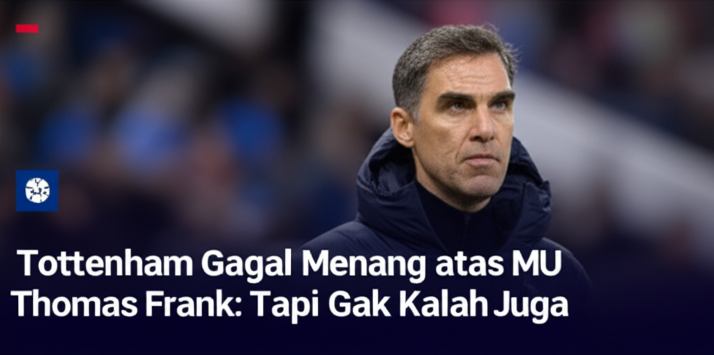 Audit Kinerja Tottenham vs MU: Hasil dan Tindak Lanjut